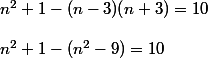 n^2 + 1 - (n - 3)(n + 3) = 10 \\\\ n^2 + 1 - (n ^2-9) = 10